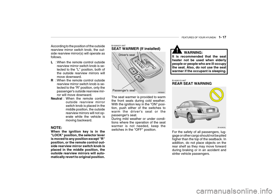 Hyundai Grandeur 2004 Owners Guide FEATURES OF YOUR HYUNDAI 1- 17
Drivers seat
B100A02Y-AAT SEAT WARMER (If installed)
HXG620
Passengers seat
The seat warmer is provided to warm the front seats during cold weather. With the ignitio Hyundai Grandeur 2004 Owners Guide FEATURES OF YOUR HYUNDAI 1- 17
Drivers seat
B100A02Y-AAT SEAT WARMER (If installed)
HXG620
Passengers seat
The seat warmer is provided to warm the front seats during cold weather. With the ignitio