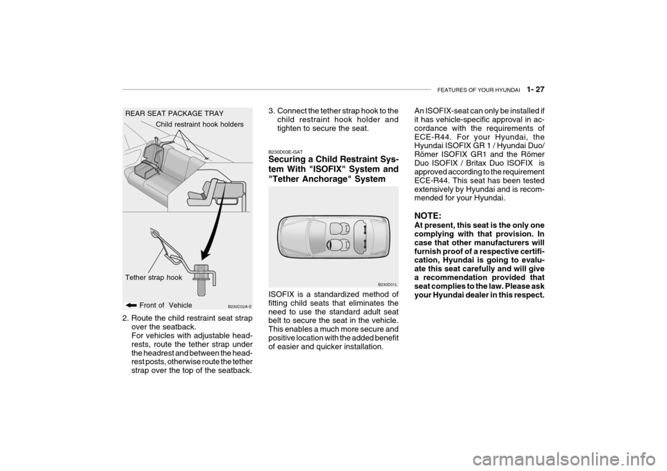 Hyundai Grandeur 2004 Owners Guide FEATURES OF YOUR HYUNDAI   1- 27
REAR SEAT PACKAGE TRAY
B230C02A-E
Front of  Vehicle Child restraint hook holders
Tether strap hook
B230D03E-GAT Securing a Child Restraint Sys- tem With "ISOFIX" Syste