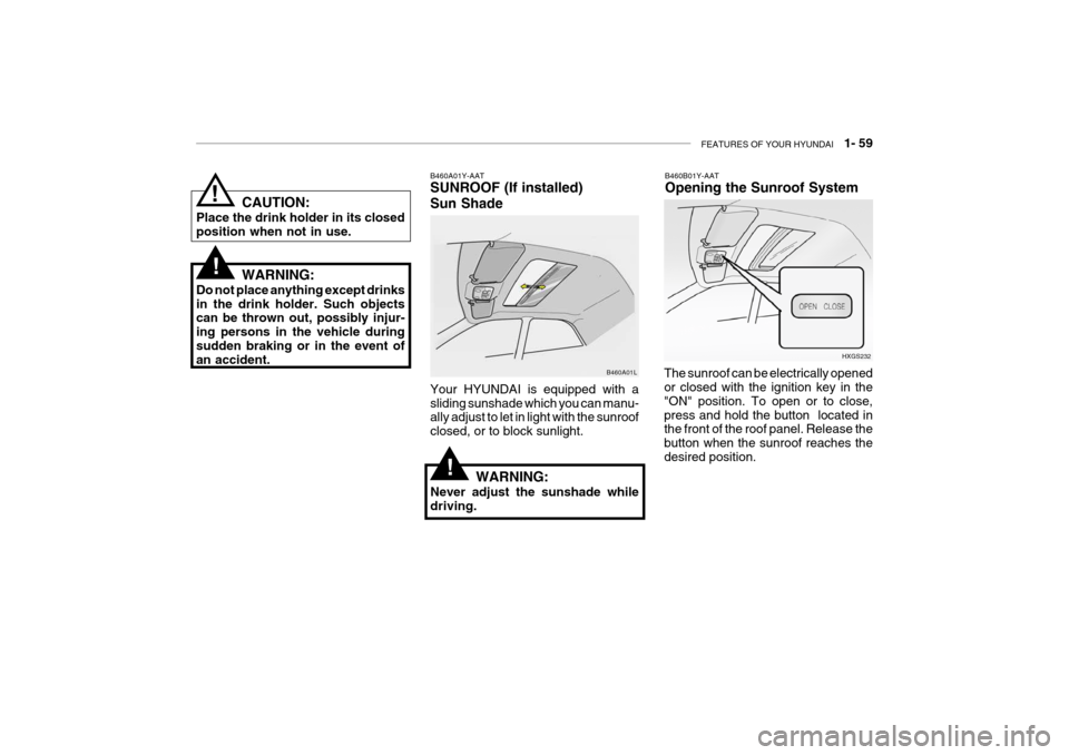 Hyundai Grandeur 2004 Manual PDF FEATURES OF YOUR HYUNDAI   1- 59
B460A01Y-AAT SUNROOF (If installed) Sun Shade Your HYUNDAI is equipped with a sliding sunshade which you can manu- ally adjust to let in light with the sunroof closed,