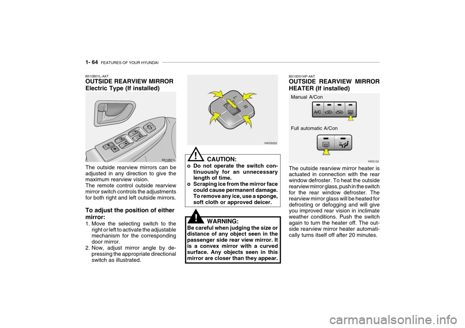Hyundai Grandeur 2004 Manual PDF 1- 64  FEATURES OF YOUR HYUNDAI
B510D01HP-AAT OUTSIDE REARVIEW MIRROR HEATER (If installed) The outside rearview mirror heater is actuated in connection with the rear window defroster. To heat the out