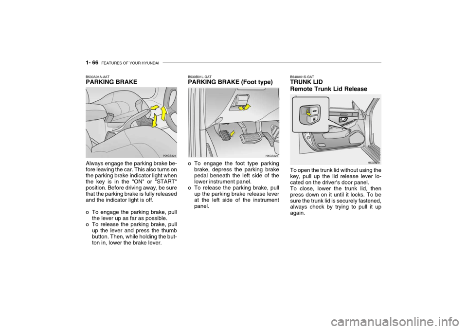 Hyundai Grandeur 2004 Manual PDF 1- 66  FEATURES OF YOUR HYUNDAI
B540A01S-GAT TRUNK LID Remote Trunk Lid Release
To open the trunk lid without using the key, pull up the lid release lever lo-cated on the drivers door panel. To close