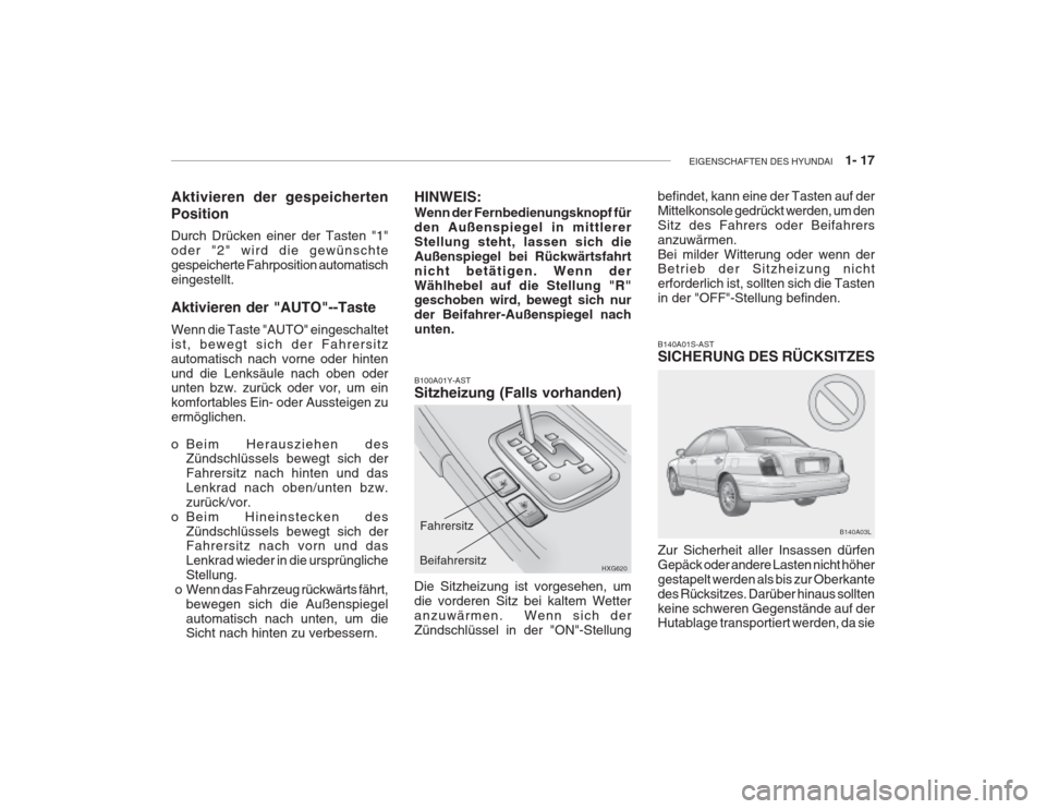 Hyundai Grandeur 2004 Betriebsanleitung (in German) EIGENSCHAFTEN DES HYUNDAI 1- 17
B100A01Y-AST Sitzheizung (Falls vorhanden)
HINWEIS: Wenn der Fernbedienungsknopf für den Außenspiegel in mittlererStellung steht, lassen sich dieAußenspiegel bei Hyundai Grandeur 2004 Betriebsanleitung (in German) EIGENSCHAFTEN DES HYUNDAI 1- 17
B100A01Y-AST Sitzheizung (Falls vorhanden)
HINWEIS: Wenn der Fernbedienungsknopf für den Außenspiegel in mittlererStellung steht, lassen sich dieAußenspiegel bei