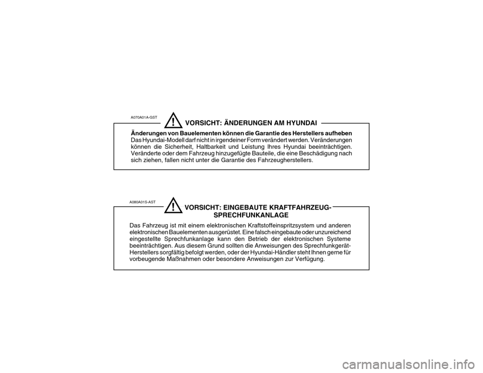 Hyundai Grandeur 2004  Betriebsanleitung (in German) A080A01S-AST                              VORSICHT: EINGEBAUTE KRAFTFAHRZEUG-SPRECHFUNKANLAGE
Das Fahrzeug ist mit einem elektronischen Kraftstoffeinspritzsystem und anderen elektronischen Bauelemente