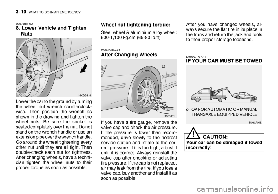 Hyundai Grandeur 2003 Owners Guide 3- 10  WHAT TO DO IN AN EMERGENCY
Lower the car to the ground by turning the wheel nut wrench counterclock- wise. Then position the wrench asshown in the drawing and tighten the wheel nuts. Be sure th