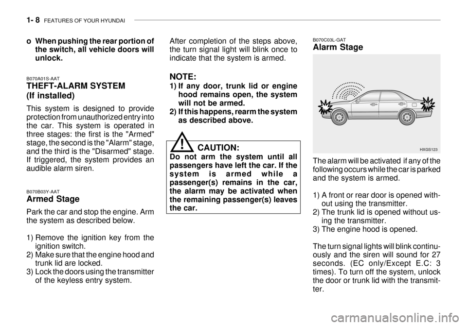 Hyundai Grandeur 2003 Owners Guide 1- 8  FEATURES OF YOUR HYUNDAI
B070A01S-AAT THEFT-ALARM SYSTEM (If installed) This system is designed to provide protection from unauthorized entry intothe car. This system is operated in three stages