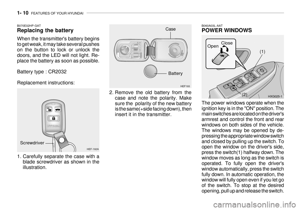 Hyundai Grandeur 2003 Owners Guide 1- 10  FEATURES OF YOUR HYUNDAI
2. Remove the old battery from the
case and note the polarity. Make sure the  polarity of the new battery is the same(+side facing down), then insert it in the transmit