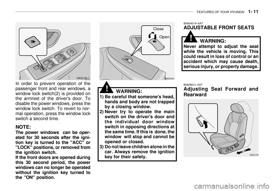 Hyundai Grandeur 2003 Owners Guide FEATURES OF YOUR HYUNDAI   1- 11
WARNING:
1) Be careful that someones head, hands and body are not trapped by a closing window.
2) Never try to operate the main
switch on the drivers door andthe ind