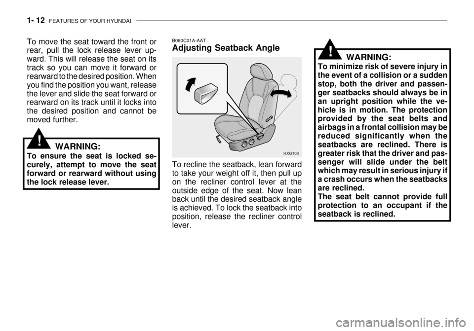 Hyundai Grandeur 2003 Owners Guide 1- 12  FEATURES OF YOUR HYUNDAI
To move the seat toward the front or rear, pull the lock release lever up- ward. This will release the seat on itstrack so you can move it forward or rearward to the de