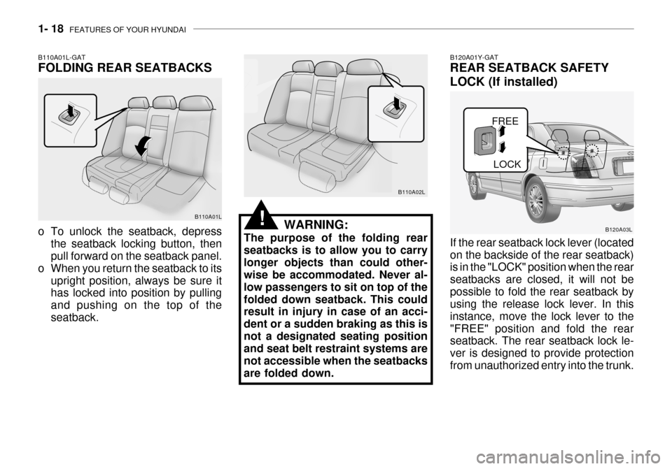 Hyundai Grandeur 2003  Owners Manual 1- 18  FEATURES OF YOUR HYUNDAI
FREE
LOCK
B120A01Y-GAT REAR SEATBACK SAFETY LOCK (If installed) If the rear seatback lock lever (located on the backside of the rear seatback) is in the "LOCK" position