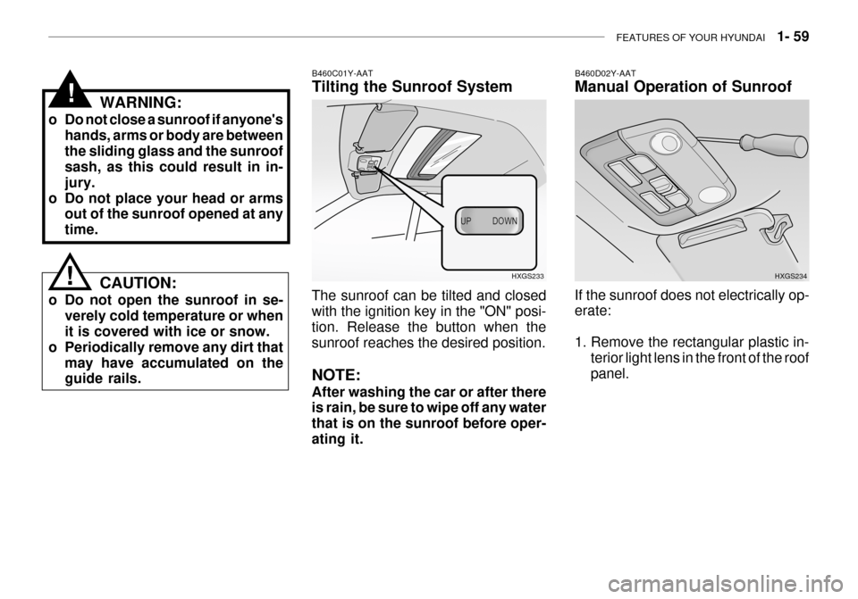Hyundai Grandeur 2003 Manual PDF FEATURES OF YOUR HYUNDAI 1- 59
B460D02Y-AAT Manual Operation of Sunroof
If the sunroof does not electrically op- erate:
1. Remove the rectangular plastic in- terior light lens in the front of the r Hyundai Grandeur 2003 Manual PDF FEATURES OF YOUR HYUNDAI 1- 59
B460D02Y-AAT Manual Operation of Sunroof
If the sunroof does not electrically op- erate:
1. Remove the rectangular plastic in- terior light lens in the front of the r