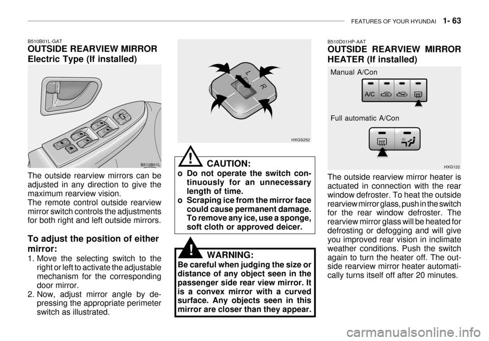 Hyundai Grandeur 2003 Manual PDF FEATURES OF YOUR HYUNDAI 1- 63
B510D01HP-AAT OUTSIDE REARVIEW MIRROR HEATER (If installed) The outside rearview mirror heater is actuated in connection with the rear window defroster. To heat the ou Hyundai Grandeur 2003 Manual PDF FEATURES OF YOUR HYUNDAI 1- 63
B510D01HP-AAT OUTSIDE REARVIEW MIRROR HEATER (If installed) The outside rearview mirror heater is actuated in connection with the rear window defroster. To heat the ou