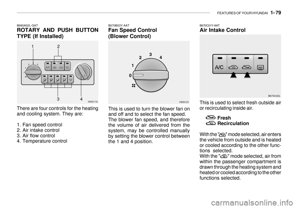 Hyundai Grandeur 2003  Owners Manual FEATURES OF YOUR HYUNDAI   1- 79
1 B670B03Y-AAT Fan Speed Control (Blower Control)
HXG121
This is used to turn the blower fan on and off and to select the fan speed. The blower fan speed, and therefor