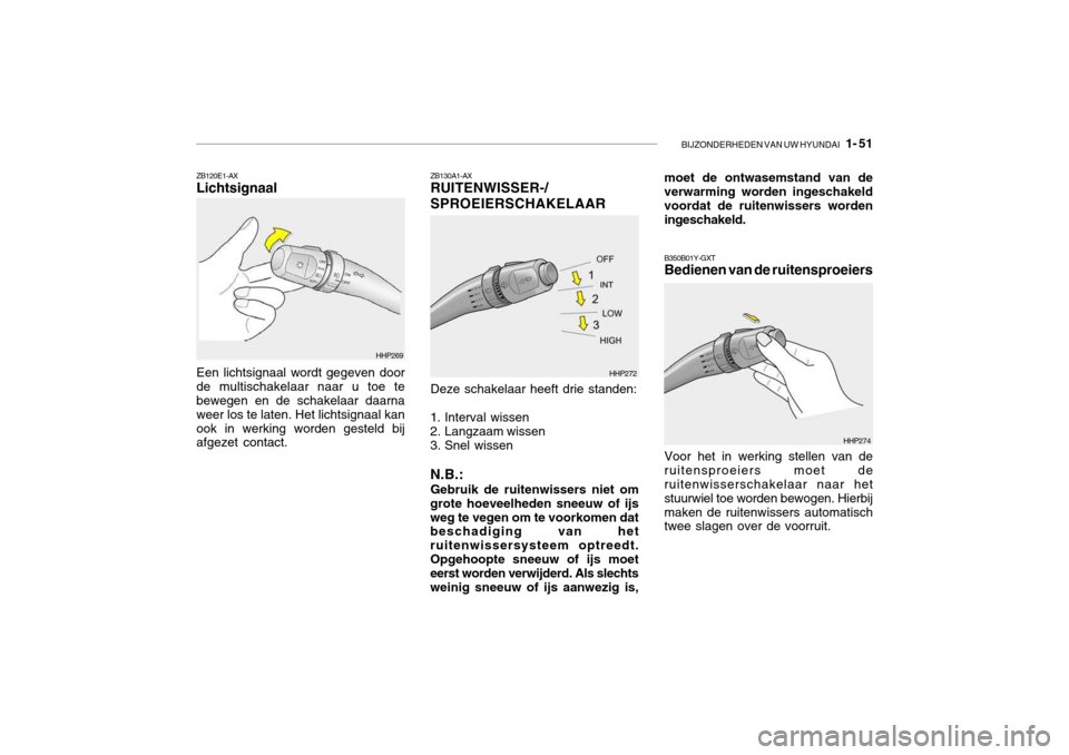 Hyundai Grandeur 2003  Handleiding (in Dutch) BIJZONDERHEDEN VAN UW HYUNDAI   1- 51
ZB120E1-AX Lichtsignaal Een lichtsignaal wordt gegeven door de multischakelaar naar u toe te bewegen en de schakelaar daarna weer los te laten. Het lichtsignaal k