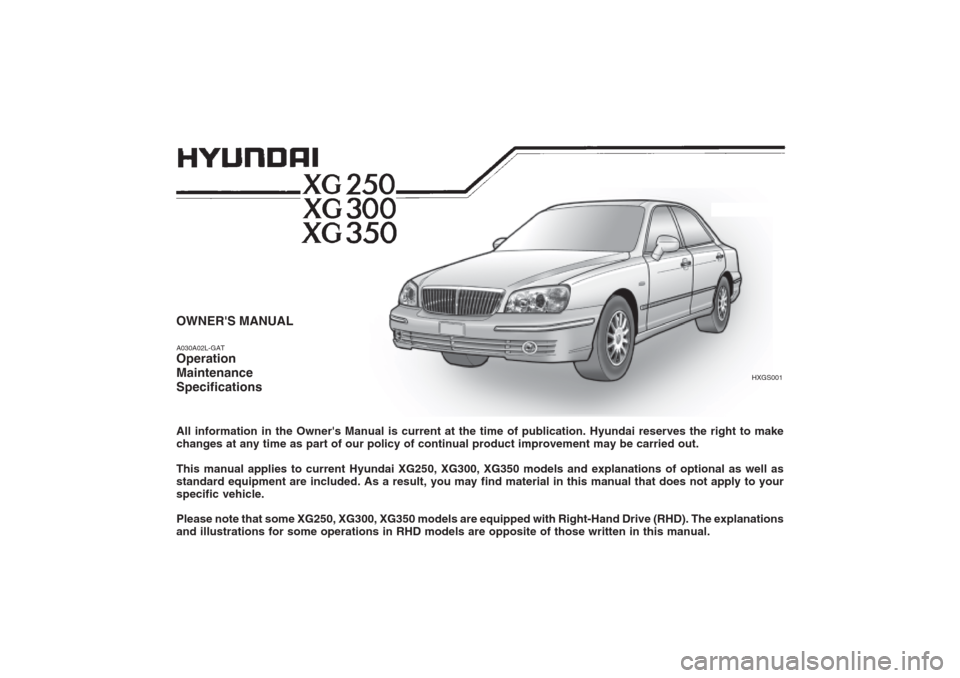 Hyundai Grandeur 2002  Owners Manual OWNERS MANUAL A030A02L-GAT Operation MaintenanceSpecifications All information in the Owners Manual is current at the time of publication. Hyundai reserves the right to make changes at any time as p