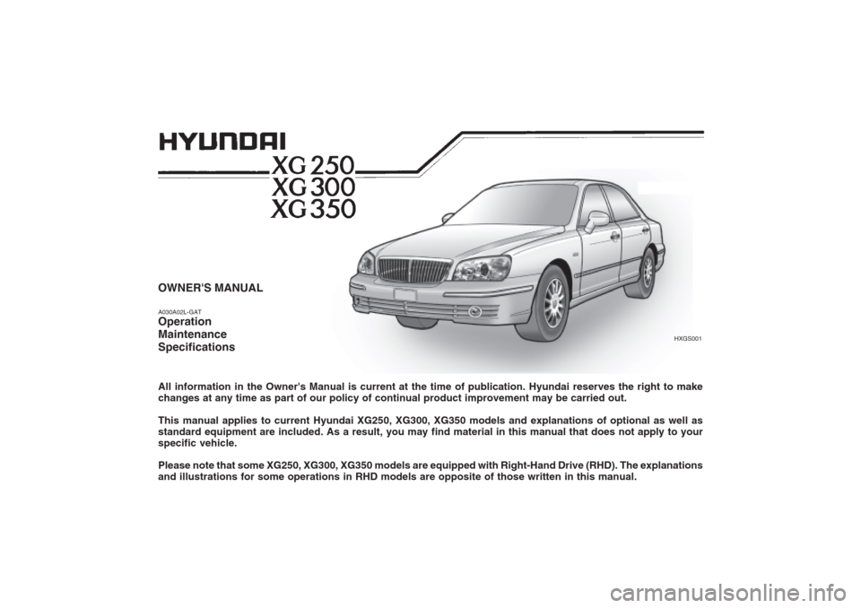 Hyundai Grandeur 2002 Owners Manual OWNERS MANUAL A030A02L-GAT Operation MaintenanceSpecifications All information in the Owners Manual is current at the time of publication. Hyundai reserves the right to make changes at any time as p Hyundai Grandeur 2002 Owners Manual OWNERS MANUAL A030A02L-GAT Operation MaintenanceSpecifications All information in the Owners Manual is current at the time of publication. Hyundai reserves the right to make changes at any time as p