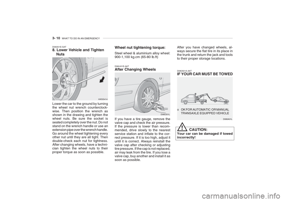 Hyundai Grandeur 2002 Owners Manual 3- 10 WHAT TO DO IN AN EMERGENCY
Lower the car to the ground by turning the wheel nut wrench counterclock-wise. Then position the wrench as shown in the drawing and tighten the wheel nuts. Be sure th Hyundai Grandeur 2002 Owners Manual 3- 10 WHAT TO DO IN AN EMERGENCY
Lower the car to the ground by turning the wheel nut wrench counterclock-wise. Then position the wrench as shown in the drawing and tighten the wheel nuts. Be sure th