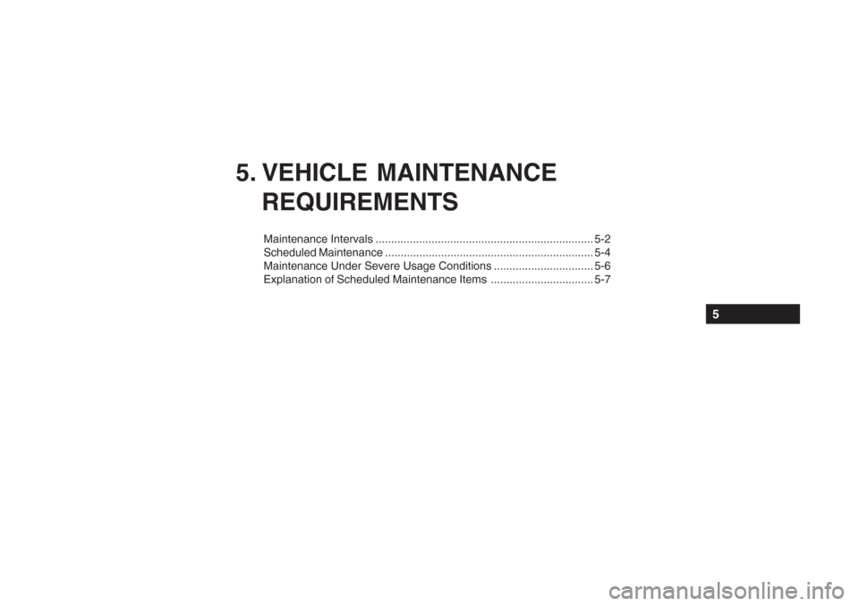 Hyundai Grandeur 2002 Owners Manual 5. VEHICLE MAINTENANCEREQUIREMENTS
Maintenance Intervals ...................................................................... 5-2
Scheduled Maintenance ............................................. Hyundai Grandeur 2002 Owners Manual 5. VEHICLE MAINTENANCEREQUIREMENTS
Maintenance Intervals ...................................................................... 5-2
Scheduled Maintenance .............................................