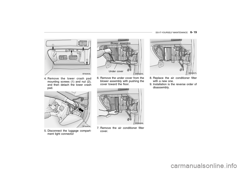 Hyundai Grandeur 2002 Owners Manual DO-IT-YOURSELF MAINTENANCE 6- 19
4. Remove the lower crash pad
mounting screws (1) and nut (2), and then detach the lower crashpad.6. Remove the under cover from the
blower assembly with pushing th Hyundai Grandeur 2002 Owners Manual DO-IT-YOURSELF MAINTENANCE 6- 19
4. Remove the lower crash pad
mounting screws (1) and nut (2), and then detach the lower crashpad.6. Remove the under cover from the
blower assembly with pushing th