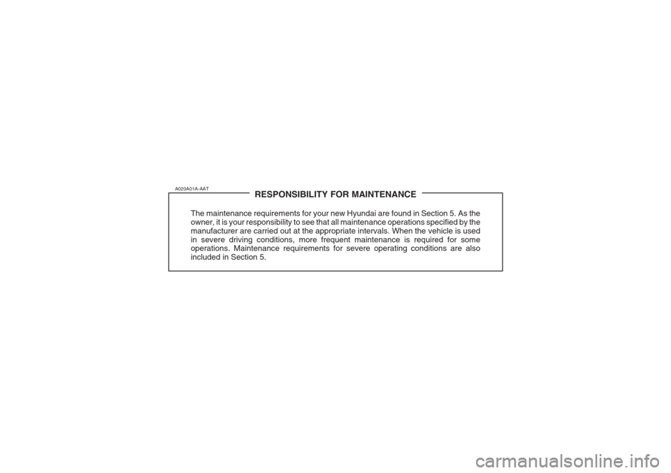Hyundai Grandeur 2002 Owners Manual RESPONSIBILITY FOR MAINTENANCE
The maintenance requirements for your new Hyundai are found in Section 5. As the owner, it is your responsibility to see that all maintenance operations specified by the Hyundai Grandeur 2002 Owners Manual RESPONSIBILITY FOR MAINTENANCE
The maintenance requirements for your new Hyundai are found in Section 5. As the owner, it is your responsibility to see that all maintenance operations specified by the