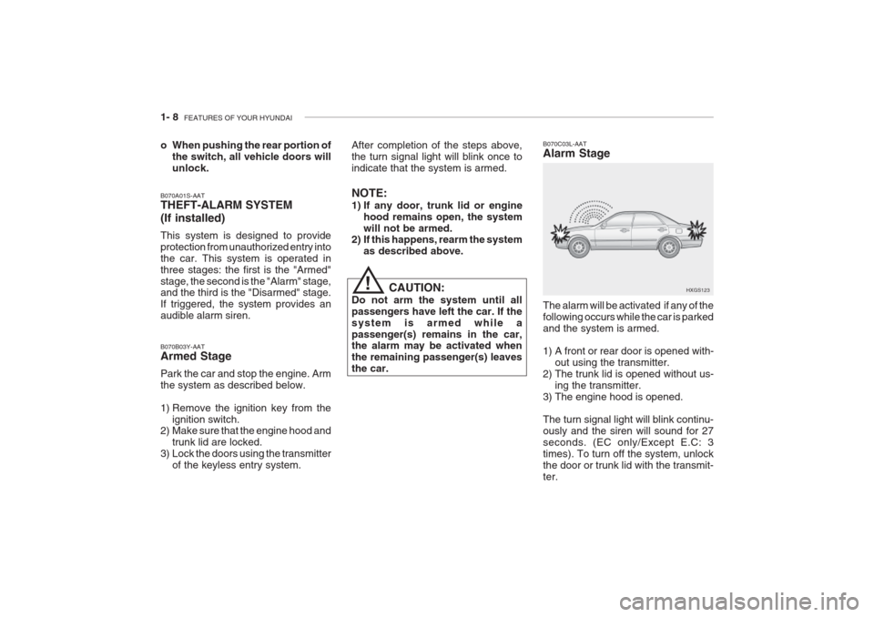 Hyundai Grandeur 2002 Owners Guide 1- 8 FEATURES OF YOUR HYUNDAI
B070A01S-AAT THEFT-ALARM SYSTEM (If installed) This system is designed to provide protection from unauthorized entry intothe car. This system is operated inthree stages: Hyundai Grandeur 2002 Owners Guide 1- 8 FEATURES OF YOUR HYUNDAI
B070A01S-AAT THEFT-ALARM SYSTEM (If installed) This system is designed to provide protection from unauthorized entry intothe car. This system is operated inthree stages: