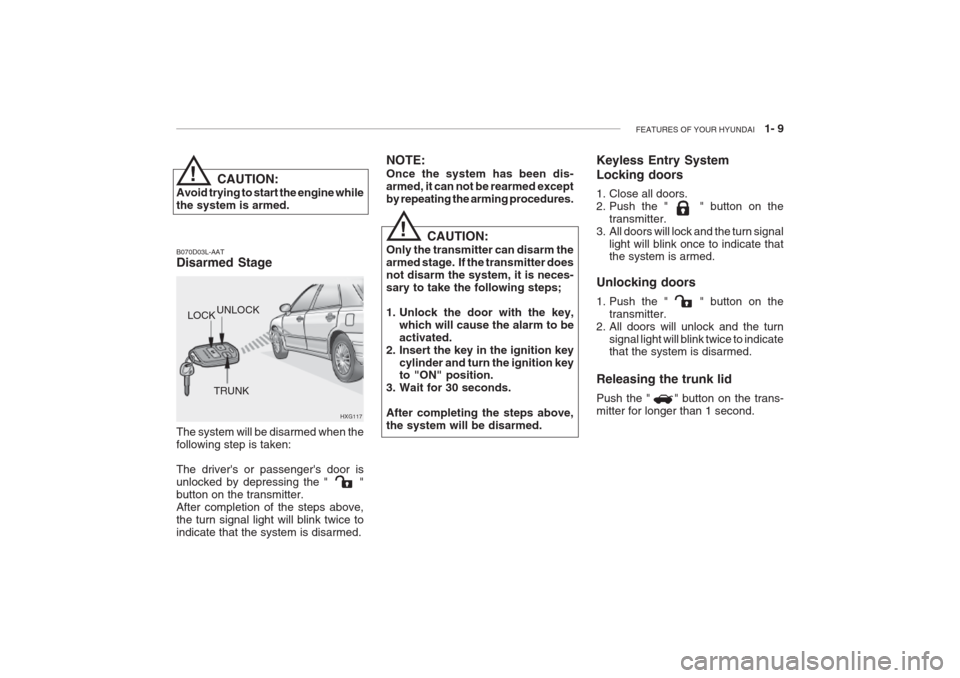 Hyundai Grandeur 2002 Owners Guide FEATURES OF YOUR HYUNDAI   1- 9
HXG117
UNLOCK
LOCK
TRUNKCAUTION:
Avoid trying to start the engine while the system is armed. B070D03L-AAT Disarmed Stage The system will be disarmed when the following 
