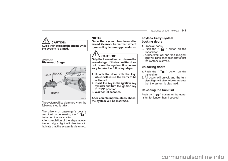 Hyundai Grandeur 2002 Owners Guide FEATURES OF YOUR HYUNDAI 1- 9
HXG117
UNLOCK
LOCK
TRUNKCAUTION:
Avoid trying to start the engine while the system is armed. B070D03L-AAT Disarmed Stage The system will be disarmed when the following Hyundai Grandeur 2002 Owners Guide FEATURES OF YOUR HYUNDAI 1- 9
HXG117
UNLOCK
LOCK
TRUNKCAUTION:
Avoid trying to start the engine while the system is armed. B070D03L-AAT Disarmed Stage The system will be disarmed when the following