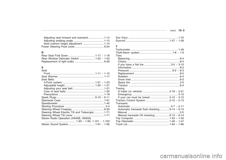 Hyundai Grandeur 2002  Owners Manual INDEX    10- 5
Adjusting seat forward and rear ward..................... 1-14
Adjusting seatbag angle ......................................... 1-15 Seat cushion height  adjustment....................