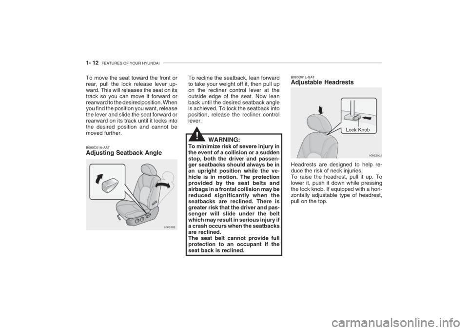 Hyundai Grandeur 2002  Owners Manual 1- 12  FEATURES OF YOUR HYUNDAI
To move the seat toward the front or rear, pull the lock release lever up-ward. This will releases the seat on itstrack so you can move it forward orrearward to the des