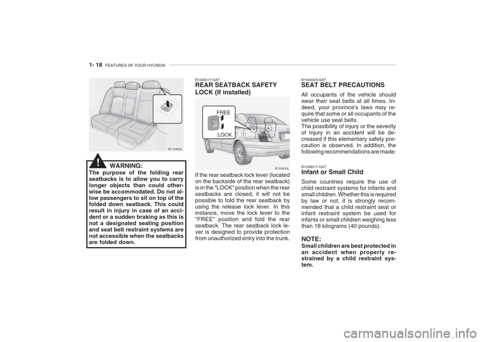 Hyundai Grandeur 2002 Owners Guide 1- 18 FEATURES OF YOUR HYUNDAI
FREE
LOCK
B120A01Y-GAT REAR SEATBACK SAFETY LOCK (If installed) If the rear seatback lock lever (located on the backside of the rear seatback)is in the "LOCK" position Hyundai Grandeur 2002 Owners Guide 1- 18 FEATURES OF YOUR HYUNDAI
FREE
LOCK
B120A01Y-GAT REAR SEATBACK SAFETY LOCK (If installed) If the rear seatback lock lever (located on the backside of the rear seatback)is in the "LOCK" position