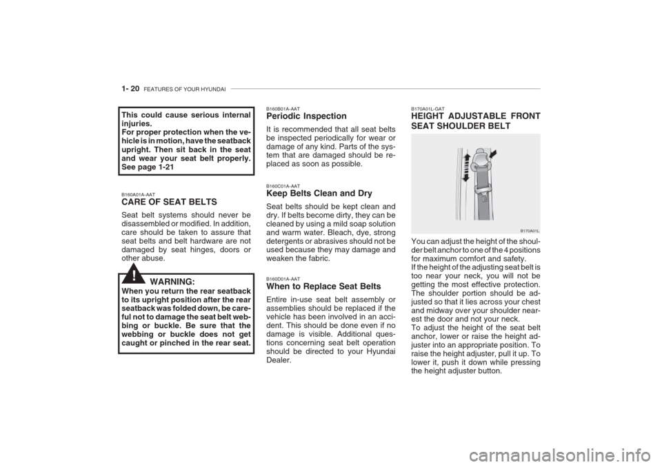 Hyundai Grandeur 2002 Owners Guide 1- 20 FEATURES OF YOUR HYUNDAI
You can adjust the height of the shoul- der belt anchor to one of the 4 positionsfor maximum comfort and safety. If the height of the adjusting seat belt is too near yo Hyundai Grandeur 2002 Owners Guide 1- 20 FEATURES OF YOUR HYUNDAI
You can adjust the height of the shoul- der belt anchor to one of the 4 positionsfor maximum comfort and safety. If the height of the adjusting seat belt is too near yo