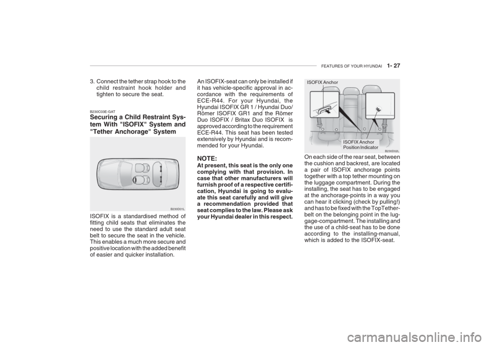 Hyundai Grandeur 2002 Owners Guide FEATURES OF YOUR HYUNDAI   1- 27
ISOFIX Anchor
B230C03E-GAT Securing a Child Restraint Sys- tem With "ISOFIX" System and"Tether Anchorage" System B230D02L
ISOFIX Anchor Position Indicator
On each side