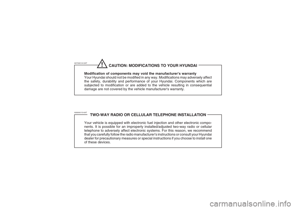 Hyundai Grandeur 2002  Owners Manual TWO-WAY RADIO OR CELLULAR TELEPHONE INSTALLATION
Your vehicle is equipped with electronic fuel injection and other electronic compo- nents. It is possible for an improperly installed/adjusted two-way 