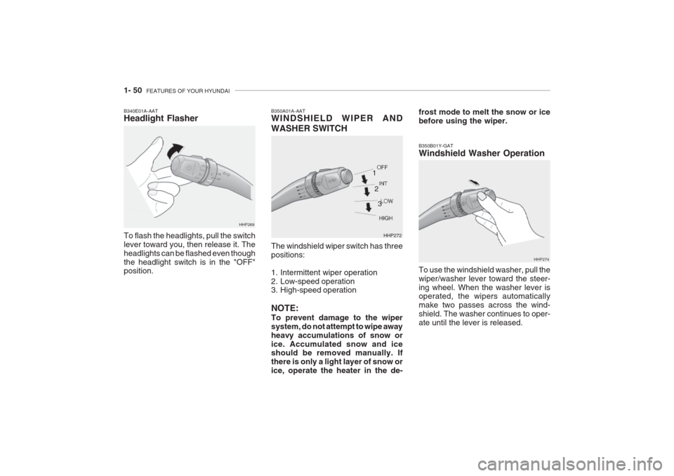 Hyundai Grandeur 2002  Owners Manual 1- 50  FEATURES OF YOUR HYUNDAI
HHP269
B340E01A-AAT Headlight Flasher To flash the headlights, pull the switch lever toward you, then release it. Theheadlights can be flashed even thoughthe headlight 