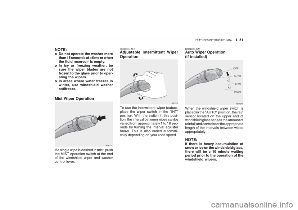 Hyundai Grandeur 2002 Repair Manual FEATURES OF YOUR HYUNDAI 1- 51
B350C01L-AAT Adjustable Intermittent Wiper Operation
To use the intermittent wiper feature, place the wiper switch in the "INT"position. With the switch in this posi-t Hyundai Grandeur 2002 Repair Manual FEATURES OF YOUR HYUNDAI 1- 51
B350C01L-AAT Adjustable Intermittent Wiper Operation
To use the intermittent wiper feature, place the wiper switch in the "INT"position. With the switch in this posi-t