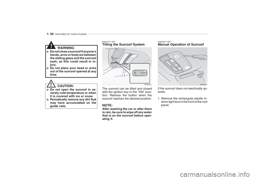 Hyundai Grandeur 2002 Manual PDF 1- 58 FEATURES OF YOUR HYUNDAI
B460D02Y-AAT Manual Operation of Sunroof
If the sunroof does not electrically op- erate:
1. Remove the rectangular plastic in- terior light lens in the front of the ro Hyundai Grandeur 2002 Manual PDF 1- 58 FEATURES OF YOUR HYUNDAI
B460D02Y-AAT Manual Operation of Sunroof
If the sunroof does not electrically op- erate:
1. Remove the rectangular plastic in- terior light lens in the front of the ro