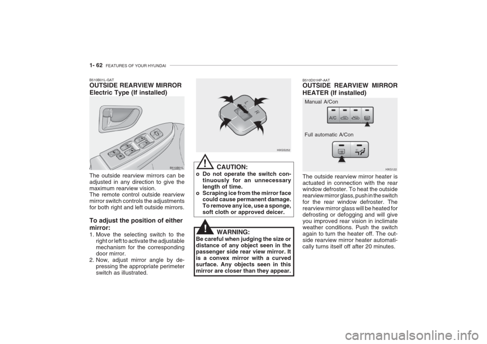 Hyundai Grandeur 2002 Manual PDF 1- 62 FEATURES OF YOUR HYUNDAI
B510D01HP-AAT OUTSIDE REARVIEW MIRROR HEATER (If installed) The outside rearview mirror heater is actuated in connection with the rear window defroster. To heat the out Hyundai Grandeur 2002 Manual PDF 1- 62 FEATURES OF YOUR HYUNDAI
B510D01HP-AAT OUTSIDE REARVIEW MIRROR HEATER (If installed) The outside rearview mirror heater is actuated in connection with the rear window defroster. To heat the out