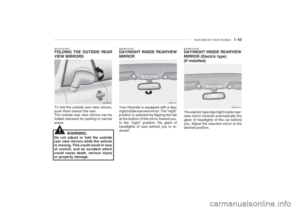 Hyundai Grandeur 2002  Owners Manual FEATURES OF YOUR HYUNDAI   1- 63
B510C01A-AAT FOLDING THE OUTSIDE REAR VIEW MIRRORS To fold the outside rear view mirrors, push them toward the rear. The outside rear view mirrors can be folded rearwa