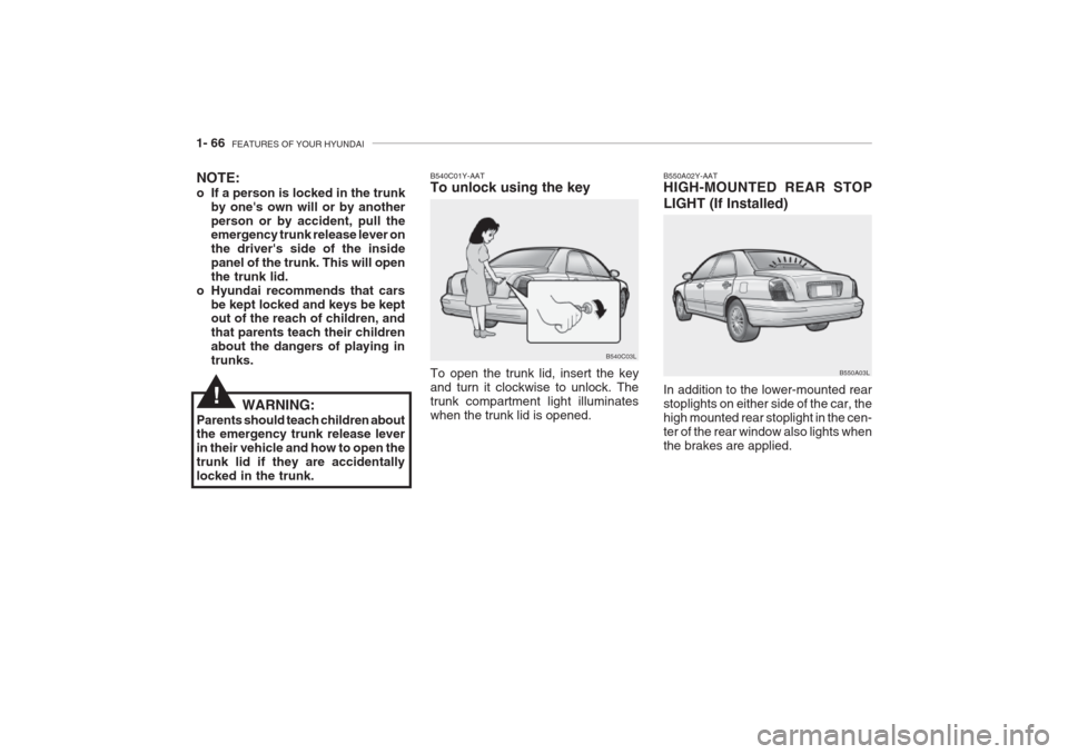 Hyundai Grandeur 2002 Manual PDF 1- 66 FEATURES OF YOUR HYUNDAI
B550A02Y-AAT HIGH-MOUNTED REAR STOP LIGHT (If Installed) In addition to the lower-mounted rear stoplights on either side of the car, thehigh mounted rear stoplight in t Hyundai Grandeur 2002 Manual PDF 1- 66 FEATURES OF YOUR HYUNDAI
B550A02Y-AAT HIGH-MOUNTED REAR STOP LIGHT (If Installed) In addition to the lower-mounted rear stoplights on either side of the car, thehigh mounted rear stoplight in t