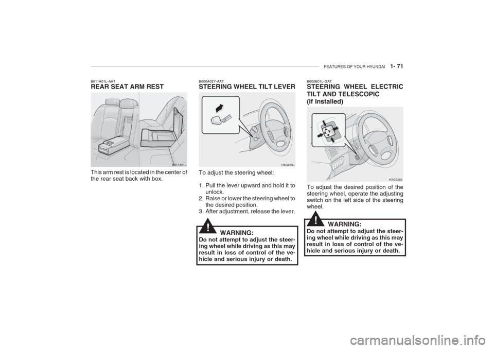 Hyundai Grandeur 2002 Manual Online FEATURES OF YOUR HYUNDAI 1- 71
B600A02Y-AAT STEERING WHEEL TILT LEVER
HXG609J
To adjust the steering wheel:
1. Pull the lever upward and hold it to unlock.
2. Raise or lower the steering wheel to
t Hyundai Grandeur 2002 Manual Online FEATURES OF YOUR HYUNDAI 1- 71
B600A02Y-AAT STEERING WHEEL TILT LEVER
HXG609J
To adjust the steering wheel:
1. Pull the lever upward and hold it to unlock.
2. Raise or lower the steering wheel to
t