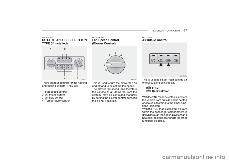 Hyundai Grandeur 2002  Owners Manual FEATURES OF YOUR HYUNDAI   1- 77
1 B670B03Y-AAT Fan Speed Control (Blower Control)
HXG121
This is used to turn the blower fan on and off and to select the fan speed.The blower fan speed, and therefore