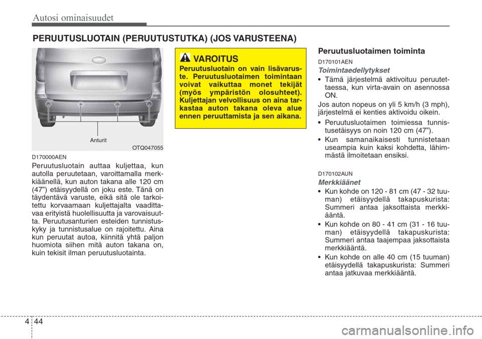 Hyundai H-1 2008 Omistajan Käsikirja (in Finnish) Autosi ominaisuudet
44 4
D170000AEN
Peruutusluotain auttaa kuljettaa, kun
autolla peruutetaan, varoittamalla merk-
kiäänellä, kun auton takana alle 120 cm
(47”) etäisyydellä on joku este. Tän Hyundai H-1 2008 Omistajan Käsikirja (in Finnish) Autosi ominaisuudet
44 4
D170000AEN
Peruutusluotain auttaa kuljettaa, kun
autolla peruutetaan, varoittamalla merk-
kiäänellä, kun auton takana alle 120 cm
(47”) etäisyydellä on joku este. Tän
