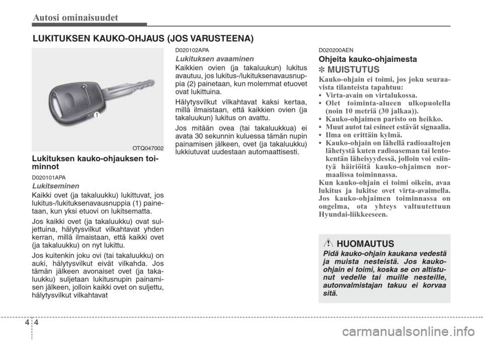 Hyundai H-1 2008 Omistajan Käsikirja (in Finnish) Autosi ominaisuudet
4 4
Lukituksen kauko-ohjauksen toi-
minnot
D020101APA
Lukitseminen
Kaikki ovet (ja takaluukku) lukittuvat, jos
lukitus-/lukituksenavausnuppia (1) paine-
taan, kun yksi etuovi on l Hyundai H-1 2008 Omistajan Käsikirja (in Finnish) Autosi ominaisuudet
4 4
Lukituksen kauko-ohjauksen toi-
minnot
D020101APA
Lukitseminen
Kaikki ovet (ja takaluukku) lukittuvat, jos
lukitus-/lukituksenavausnuppia (1) paine-
taan, kun yksi etuovi on l