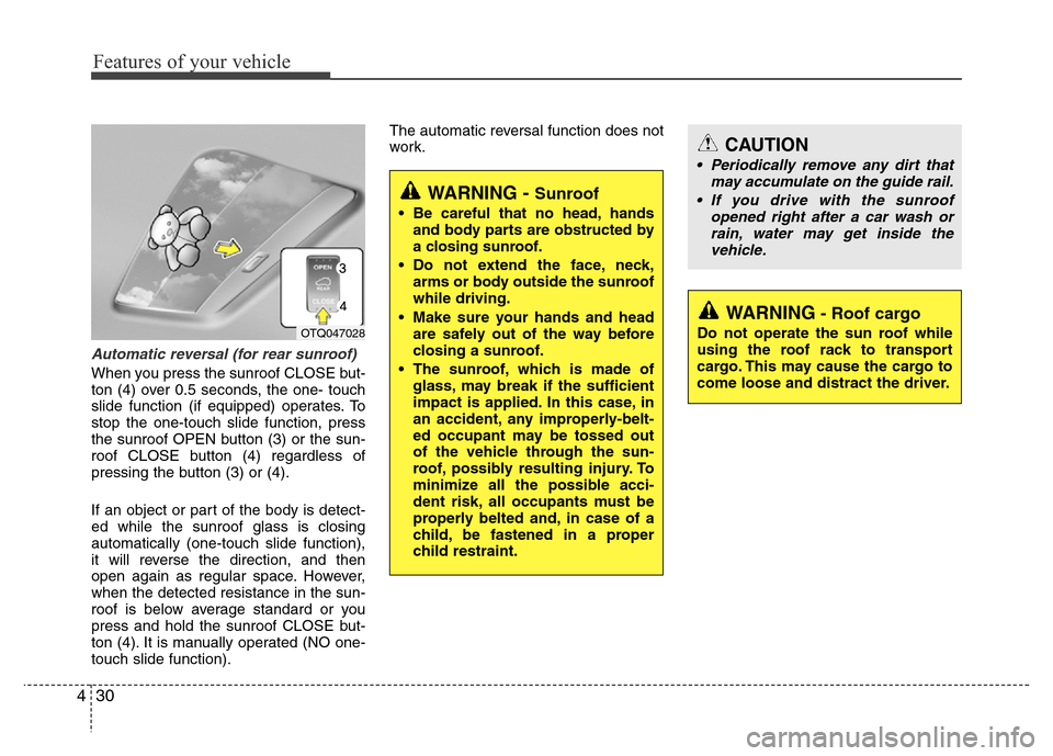 Hyundai H-1 (Grand Starex) 2016  Owners Manual Features of your vehicle
30 4
Automatic reversal (for rear sunroof)
When you press the sunroof CLOSE but-
ton (4) over 0.5 seconds, the one- touch
slide function (if equipped) operates. To
stop the on