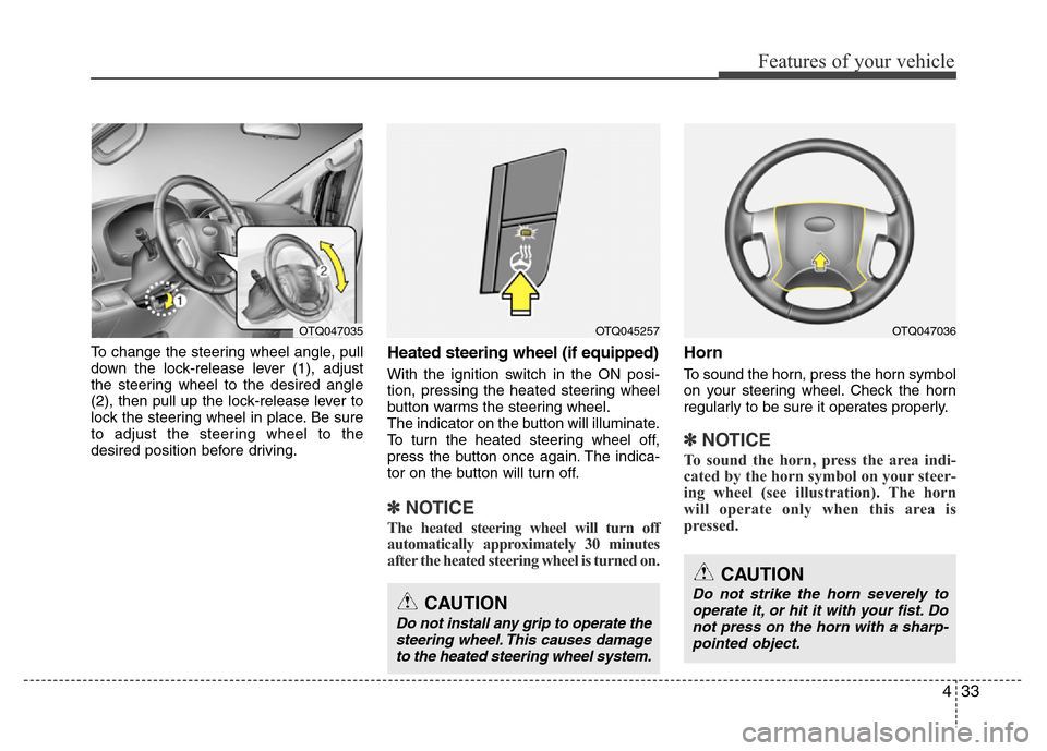 Hyundai H-1 (Grand Starex) 2016 Owners Manual 433
Features of your vehicle
To change the steering wheel angle, pull
down the lock-release lever (1), adjust
the steering wheel to the desired angle
(2), then pull up the lock-release lever to
lock t Hyundai H-1 (Grand Starex) 2016 Owners Manual 433
Features of your vehicle
To change the steering wheel angle, pull
down the lock-release lever (1), adjust
the steering wheel to the desired angle
(2), then pull up the lock-release lever to
lock t