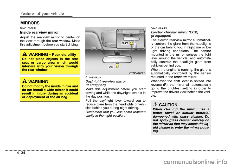 Hyundai H-1 (Grand Starex) 2016  Owners Manual Features of your vehicle
34 4
D140100BUN
Inside rearview mirror
Adjust the rearview mirror to center on
the view through the rear window. Make
this adjustment before you start driving.
D140101AUN
Day/