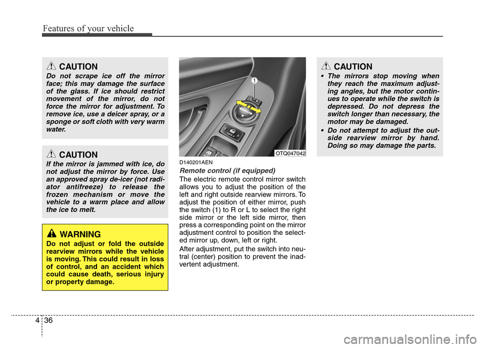 Hyundai H-1 (Grand Starex) 2016  Owners Manual Features of your vehicle
36 4
D140201AEN
Remote control (if equipped)
The electric remote control mirror switch
allows you to adjust the position of the
left and right outside rearview mirrors. To
adj