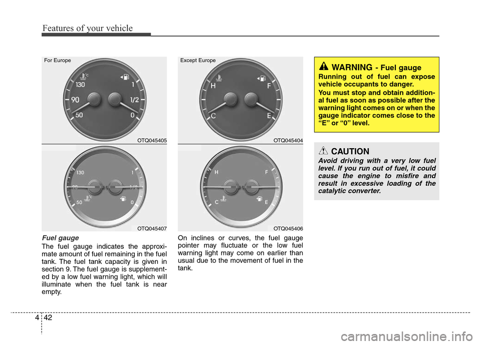 Hyundai H-1 (Grand Starex) 2016 Owners Manual Features of your vehicle
42 4
Fuel gauge
The fuel gauge indicates the approxi-
mate amount of fuel remaining in the fuel
tank. The fuel tank capacity is given in
section 9. The fuel gauge is supplemen Hyundai H-1 (Grand Starex) 2016 Owners Manual Features of your vehicle
42 4
Fuel gauge
The fuel gauge indicates the approxi-
mate amount of fuel remaining in the fuel
tank. The fuel tank capacity is given in
section 9. The fuel gauge is supplemen