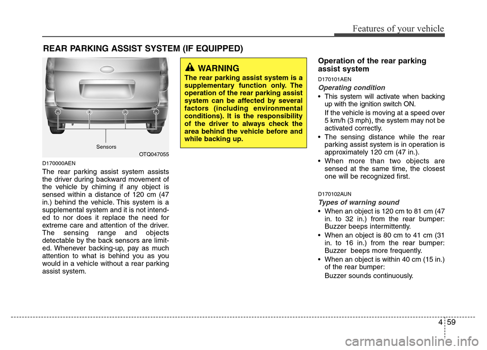 Hyundai H-1 (Grand Starex) 2016  Owners Manual 459
Features of your vehicle
D170000AEN
The rear parking assist system assists
the driver during backward movement of
the vehicle by chiming if any object is
sensed within a distance of 120 cm (47
in.