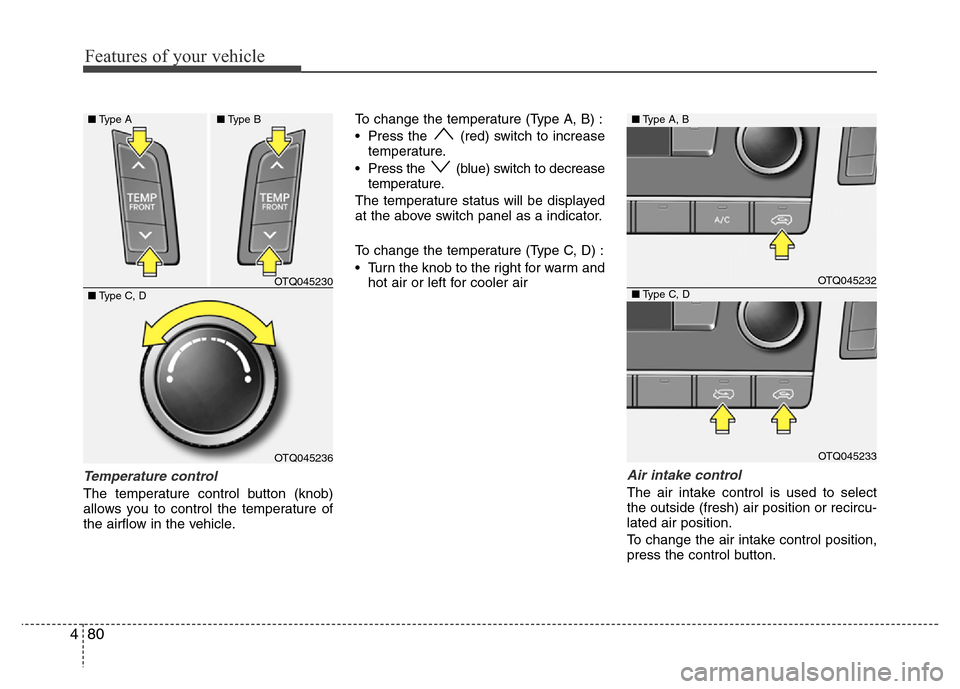Hyundai H-1 (Grand Starex) 2016  Owners Manual Features of your vehicle
80 4
Temperature control
The temperature control button (knob)
allows you to control the temperature of
the airflow in the vehicle.To change the temperature (Type A, B) :
• 