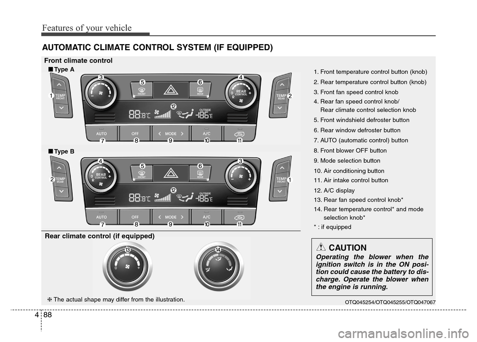 Hyundai H-1 (Grand Starex) 2016  Owners Manual Features of your vehicle
88 4
AUTOMATIC CLIMATE CONTROL SYSTEM (IF EQUIPPED)
OTQ045254/OTQ045255/OTQ047067
1. Front temperature control button (knob) 
2. Rear temperature control button (knob)
3. Fron